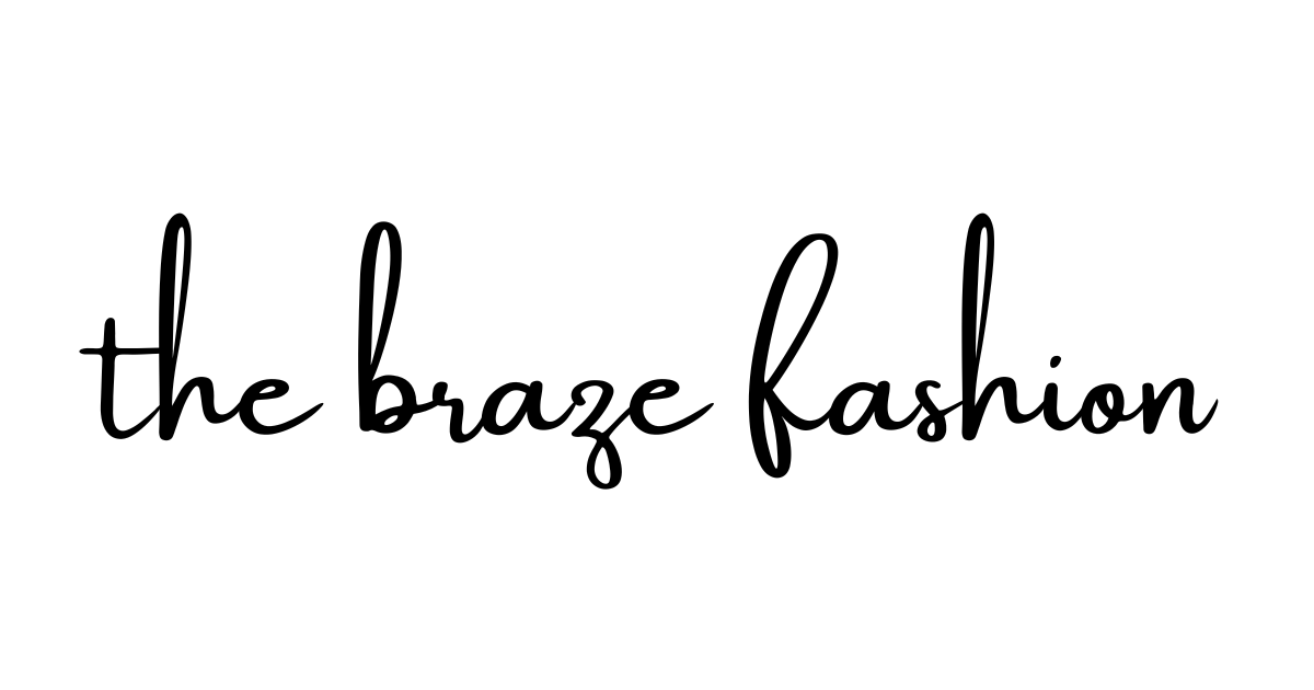 THE BRAZE FASHION Your Go To Wardrobe
